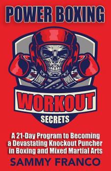 Paperback Power Boxing Workout Secrets: A 21-Day Program to Becoming a Devastating Knockout Puncher in Boxing and Mixed Martial Arts Book