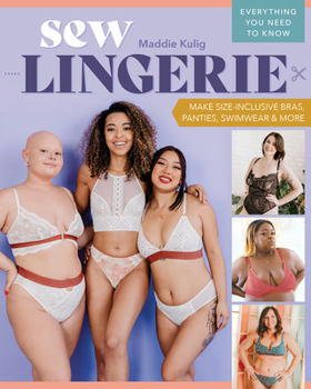 Paperback Sew Lingerie: Make Size-Inclusive Bras, Panties, Swimwear & More; Everything You Need to Know Book