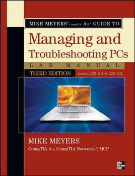Mike Meyers' Comptia a Guide to Managing & Troubleshooting PCs Lab Manual, Third Edition (Exams 220-701 & 220-702)