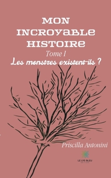 Paperback Mon incroyable histoire: Tome I - Les monstres existent-ils ? [French] Book
