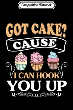Paperback Composition Notebook: GOT CAKE CAUSE I CAN HOOK YOU UP Journal/Notebook Blank Lined Ruled 6x9 100 Pages Book