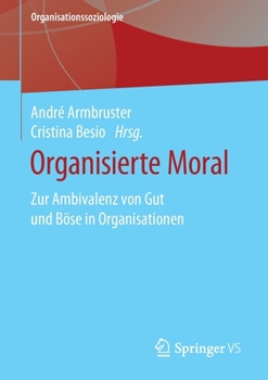 Paperback Organisierte Moral: Zur Ambivalenz Von Gut Und Böse in Organisationen [German] Book