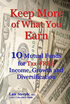 Paperback Keep More of What You Earn: 10 Mutual Funds for Tax-FREE Income, Growth and Diversification Book