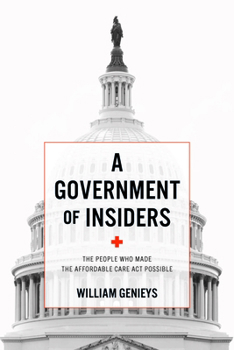 Paperback Government of Insiders: The People Who Made the Affordable Care ACT Possible Book