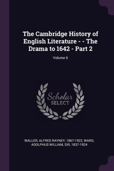 Paperback The Cambridge History of English Literature - - The Drama to 1642 - Part 2; Volume 6 Book