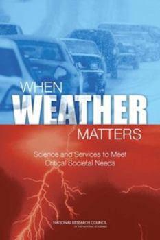 Paperback When Weather Matters: Science and Services to Meet Critical Societal Needs Book