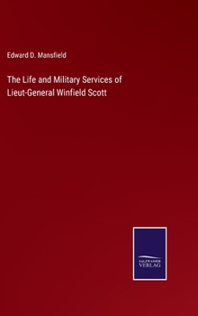 Hardcover The Life and Military Services of Lieut-General Winfield Scott Book