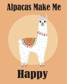 Alpacas Make Me Happy: Alpaca Gift notebook / journal (8x10 120 pages )