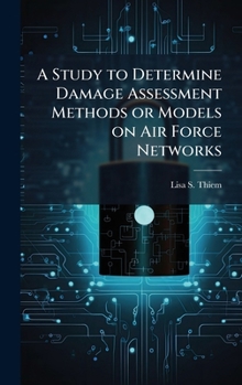 Hardcover A Study to Determine Damage Assessment Methods or Models on Air Force Networks Book