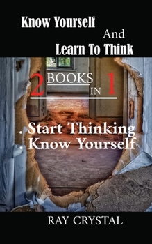 Paperback Know Yourself And Learn To Think - 2 books in 1: Start Thinking - Know Yourself Book