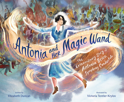 Hardcover Antonia and Her Magic Wand: The Extraordinary Story of Antonia Brico, Symphony Conductor Book
