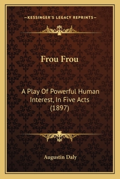 Paperback Frou Frou: A Play Of Powerful Human Interest, In Five Acts (1897) Book