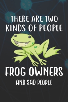 There Are Two Kinds Of People Frog Owners And Sad People Notebook Journal: 110 Blank Lined Papers - 6x9 Personalized Customized Notebook Journal Gift For Frog Owners and Lovers