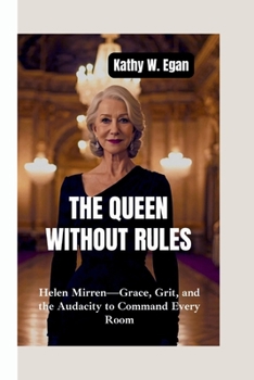 Paperback The Queen Without Rules: Helen Mirren-Grace, Grit, and the Audacity to Command Every Room Book