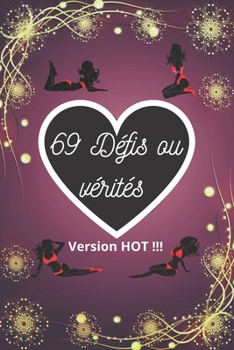 Paperback 69 défis ou vérités: Le jeu défis et vérités version hot pour couple, idéal pour les mariages soirées en amoureux ou pour la saint valentin [French] Book