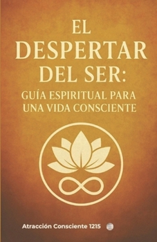 Paperback El Despertar del Ser: Guía Espiritual para una Vida Consciente [Spanish] Book