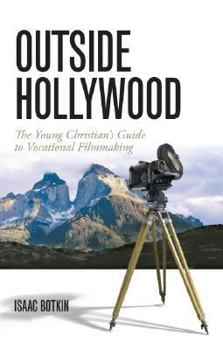 Paperback Outside Hollywood: The Young Christian's Guide to Vocational Filmmaking Book