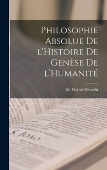Hardcover Philosophie Absolue de l'Histoire de Genèse de l'Humanité [French] Book