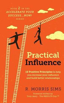 Paperback Practical Influence: 10 Positive Principles to help you increase your influence and build better relationships Book