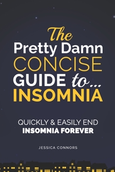 Paperback Insomnia: Quickly & Easily End Insomnia Forever: The Pretty Damn Concise Guide To... Book