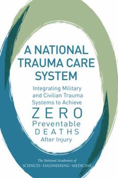 Paperback A National Trauma Care System: Integrating Military and Civilian Trauma Systems to Achieve Zero Preventable Deaths After Injury Book