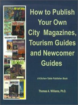 Paperback How to Publish City & Regional Magazines, Newcomer Guides, Tourism Guides and Quality of Life Magazines Book