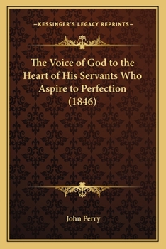 Paperback The Voice of God to the Heart of His Servants Who Aspire to Perfection (1846) Book