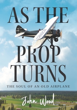 Paperback As The Prop Turns: The Soul of an Old Airplane Book