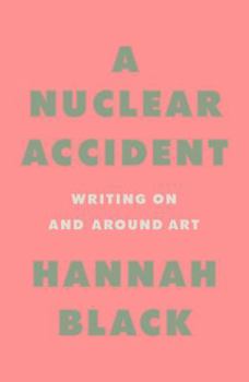 Hardcover A Nuclear Accident: Essays on Art Book