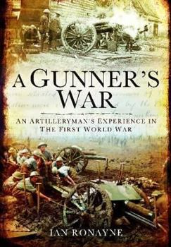 Hardcover A Gunner's War: An Artilleryman's Experience in the First World War Book