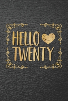 Hello Twenty: Blank Lined Notebook to Write In for Notes, To Do Lists, Drawing, Meeting Note, Goal Setting, Funny Birthday Gifts, 20th Birthday, 20 Years Old Journal