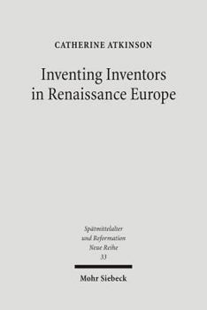 Hardcover Inventing Inventors in Renaissance Europe: Polydore Vergil's 'de Inventoribus Rerum' Book