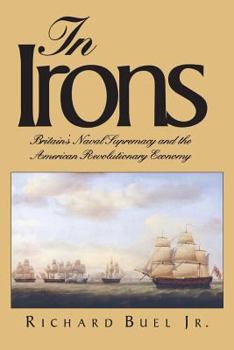 Paperback In Irons: Britain`s Naval Supremacy and the American Revolutionary Economy Book