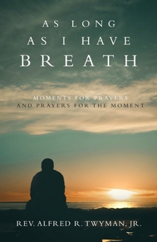 Paperback As Long as I Have Breath: Moments for Prayers and Prayers for the Moment Book