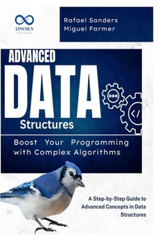 Paperback Advanced Data Structures: Boost Your Programming with Complex Algorithms: A Step-by-Step Guide to Advanced Concepts in Data Structures Book