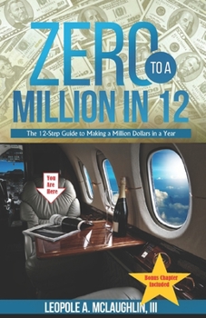 Paperback Zero to a Million in 12: The 12-Step Guide to Making a Million Dollars in a Year Book