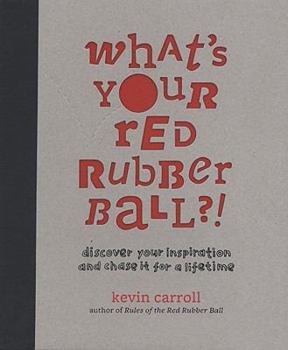 Spiral-bound What's Your Red Rubber Ball?!: Discover Your Inspiration and Chase It for a Lifetime Book