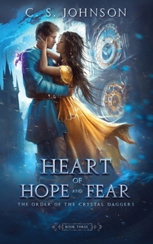 Heart of Hope and Fear - Book #3 of the Order of the Crystal Daggers