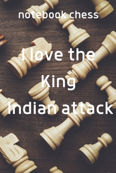 notebook chess I love the King  Indian attack: Lined Notebook / Journal Gift, 120 Pages, 6x9, Soft Cover, Matte Finish