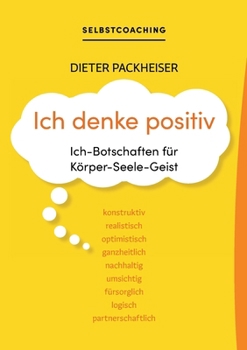 Paperback Ich denke positiv: Ich-Botschaften für Körper-Seele-Geist [German] Book