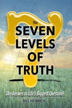 Paperback The 7 Levels of Truth: The Answer to LIfe's Biggest Question Book