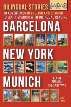 Paperback Bilingual Stories 1+2+3 - 18 Adventures - in English and Spanish - to learn Spanish with Bilingual Reading in Barcelona, New York and Munich Book