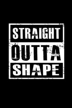 Straight outta shape: Food Journal | Track your Meals | Eat clean and fit | Breakfast Lunch Diner Snacks | Time Items Serving Cals Sugar Protein Fiber ... | 110  pages | 6 x 9 in | 15.24 x 22.86 cm