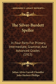 Paperback The Silver-Burdett Speller: In Four Parts For Primary, Intermediate, Grammar, And Advanced Grades (1913) Book