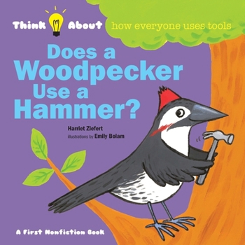 Paperback Does a Woodpecker Use a Hammer?: Think About How Everyone Uses Tools Book