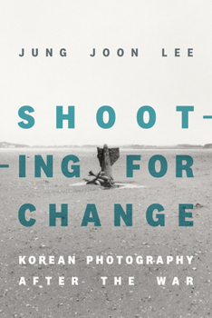 Paperback Shooting for Change: Korean Photography After the War Book