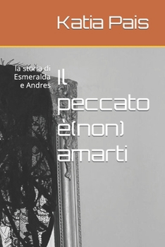 Paperback Il peccato è(non) amarti: la storia di Esmeralda e Andres [Italian] Book