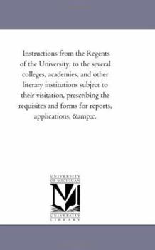 Paperback Instructions from the Regents of the University, to the Several Colleges, Academies, and Other Literary Institutions Subject to Their Visitation, Pres Book