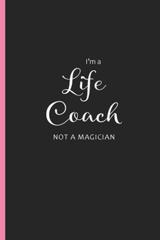 I'm a Life Coach Not a Magician: Blank Lined Writing Journals, Coach Appreciation Gifts