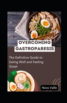 Paperback Overcoming Gastroparesis: The Definitive Guide to Eating Well and Feeling Great [Large Print] Book